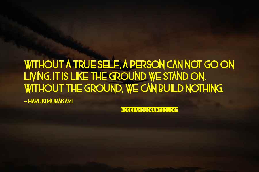 Living Your True Self Quotes By Haruki Murakami: Without a true self, a person can not