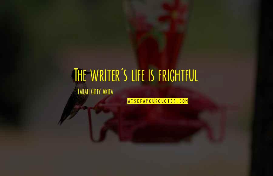 Living's Quotes By Lailah Gifty Akita: The writer's life is frightful