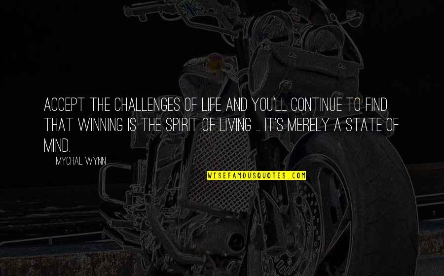 Living's Quotes By Mychal Wynn: Accept the challenges of life and you'll continue