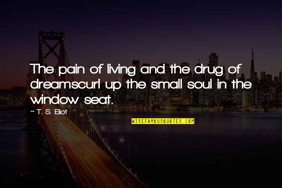 Living's Quotes By T. S. Eliot: The pain of living and the drug of