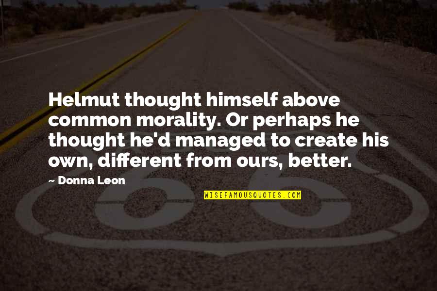 Livingstoneathletics Quotes By Donna Leon: Helmut thought himself above common morality. Or perhaps Livingstoneathletics Quotes By Donna Leon: Helmut thought himself above common morality. Or perhaps