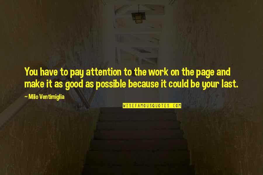 Livinia Roberts Quotes By Milo Ventimiglia: You have to pay attention to the work Livinia Roberts Quotes By Milo Ventimiglia: You have to pay attention to the work