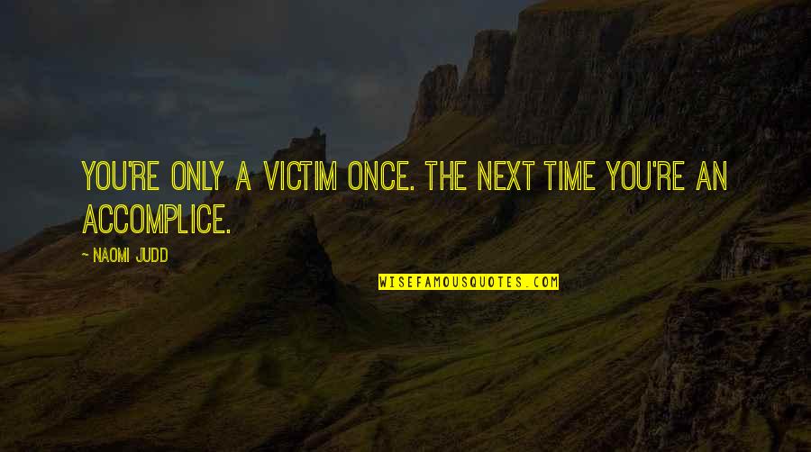 Livio Radio Quotes By Naomi Judd: You're only a victim once. The next time