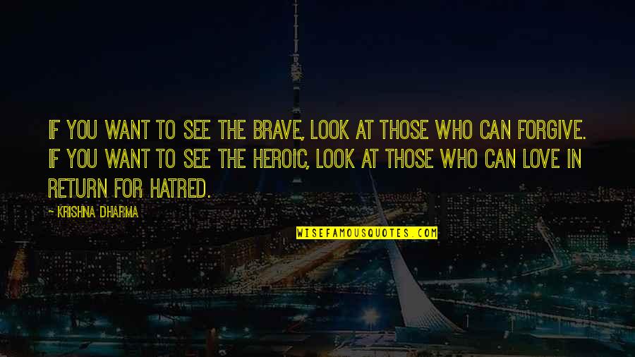 Liviu Librescu Quotes By Krishna Dharma: If you want to see the brave, look Liviu Librescu Quotes By Krishna Dharma: If you want to see the brave, look