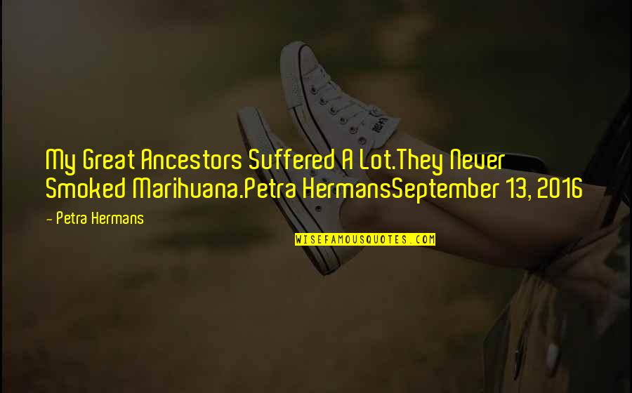 Livnam Kaur Quotes By Petra Hermans: My Great Ancestors Suffered A Lot.They Never Smoked