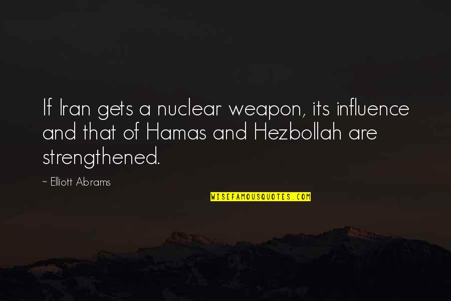 Livneh Stages Quotes By Elliott Abrams: If Iran gets a nuclear weapon, its influence