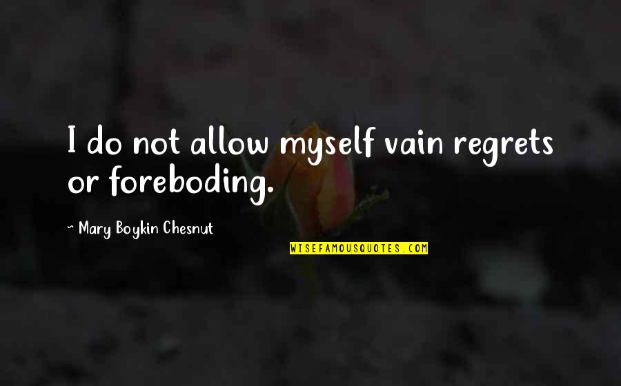 Livneh Stages Quotes By Mary Boykin Chesnut: I do not allow myself vain regrets or
