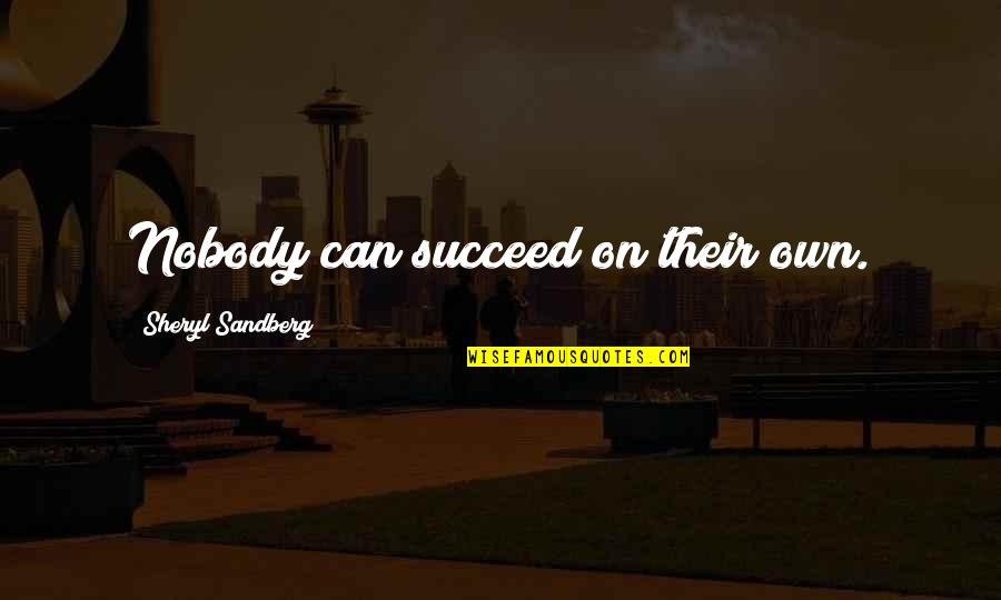 Livolsi Salon Quotes By Sheryl Sandberg: Nobody can succeed on their own.