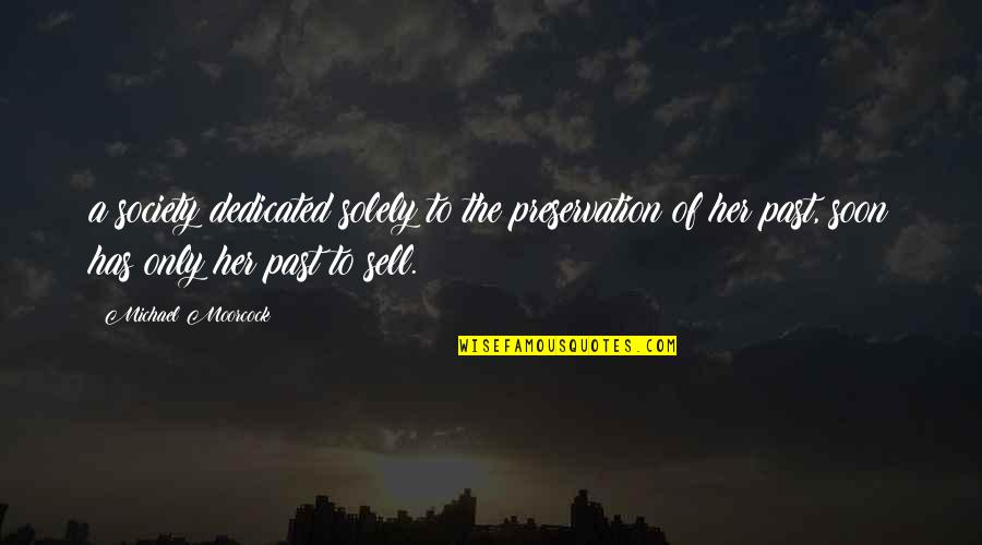 Livreiro Pratrimar Quotes By Michael Moorcock: a society dedicated solely to the preservation of Livreiro Pratrimar Quotes By Michael Moorcock: a society dedicated solely to the preservation of
