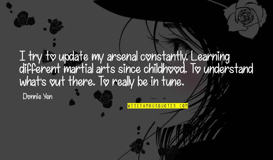 Livro Orgulho E Preconceito Quotes By Donnie Yen: I try to update my arsenal constantly. Learning Livro Orgulho E Preconceito Quotes By Donnie Yen: I try to update my arsenal constantly. Learning