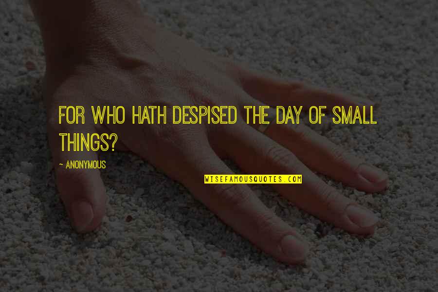 Livstriming Quotes By Anonymous: For who hath despised the day of small Livstriming Quotes By Anonymous: For who hath despised the day of small