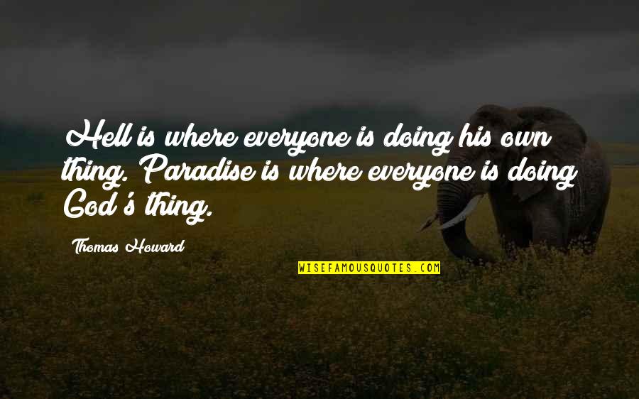 Livstriming Quotes By Thomas Howard: Hell is where everyone is doing his own Livstriming Quotes By Thomas Howard: Hell is where everyone is doing his own
