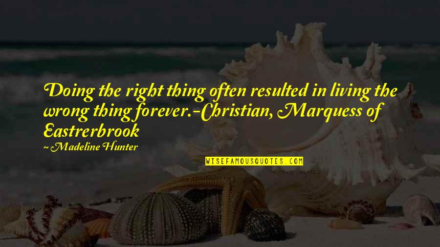 Livvie Germany Quotes By Madeline Hunter: Doing the right thing often resulted in living