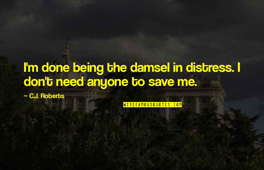 Livvie's Quotes By C.J. Roberts: I'm done being the damsel in distress. I