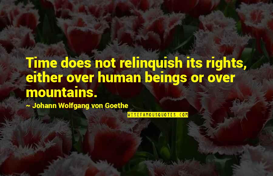 Livving Quotes By Johann Wolfgang Von Goethe: Time does not relinquish its rights, either over