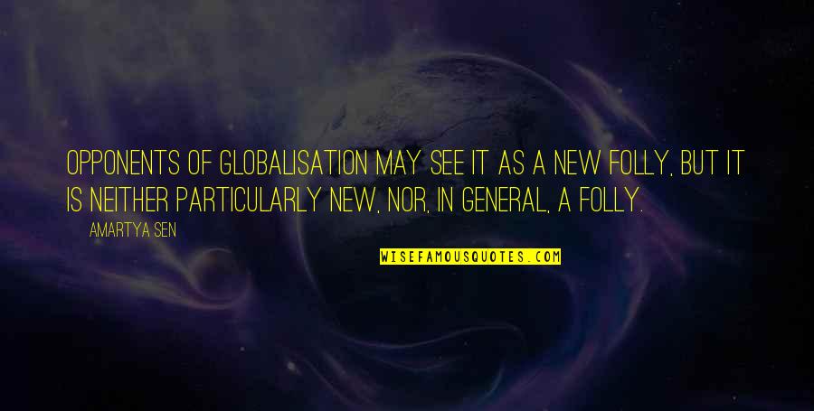 Livya Mello Quotes By Amartya Sen: Opponents of globalisation may see it as a