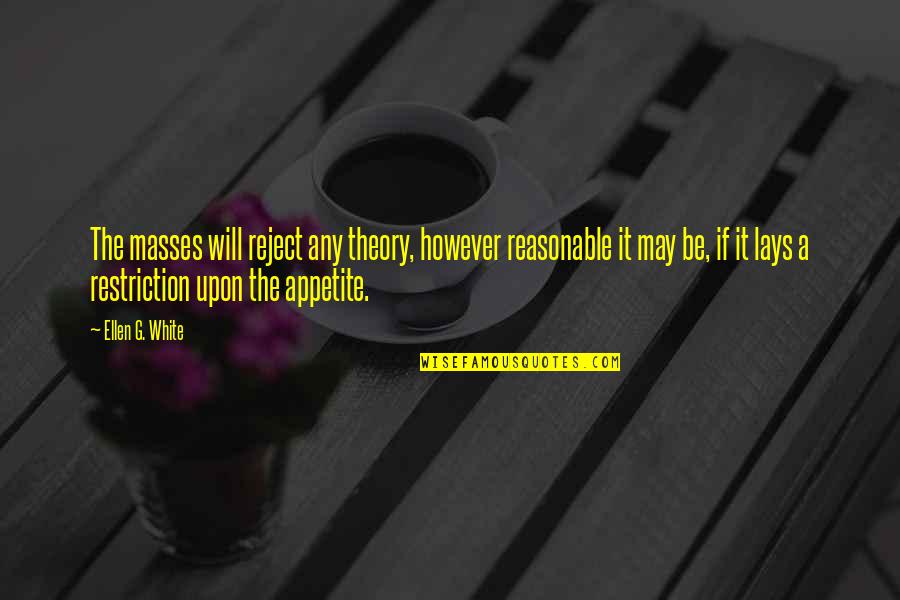 Liwanag Ligaya Quotes By Ellen G. White: The masses will reject any theory, however reasonable