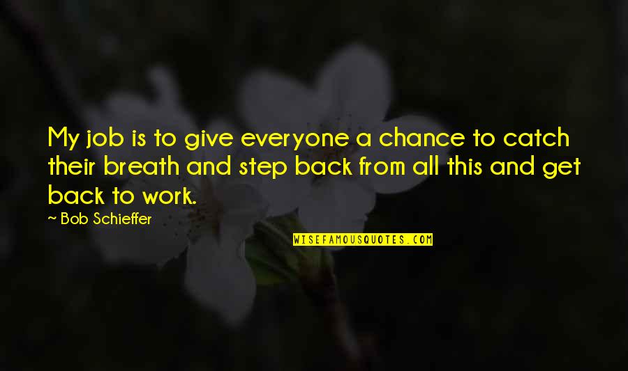 Liwei Quotes By Bob Schieffer: My job is to give everyone a chance Liwei Quotes By Bob Schieffer: My job is to give everyone a chance