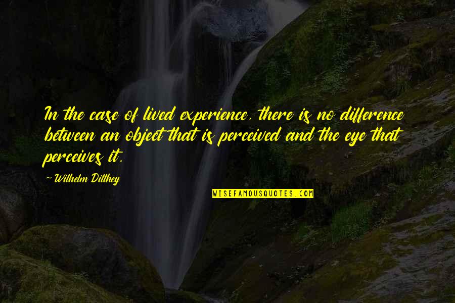 Liwei Quotes By Wilhelm Dilthey: In the case of lived experience, there is