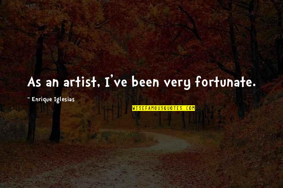 Lix Storm Quotes By Enrique Iglesias: As an artist, I've been very fortunate.