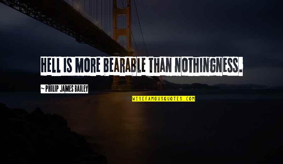 Lix Storm Quotes By Philip James Bailey: Hell is more bearable than nothingness.