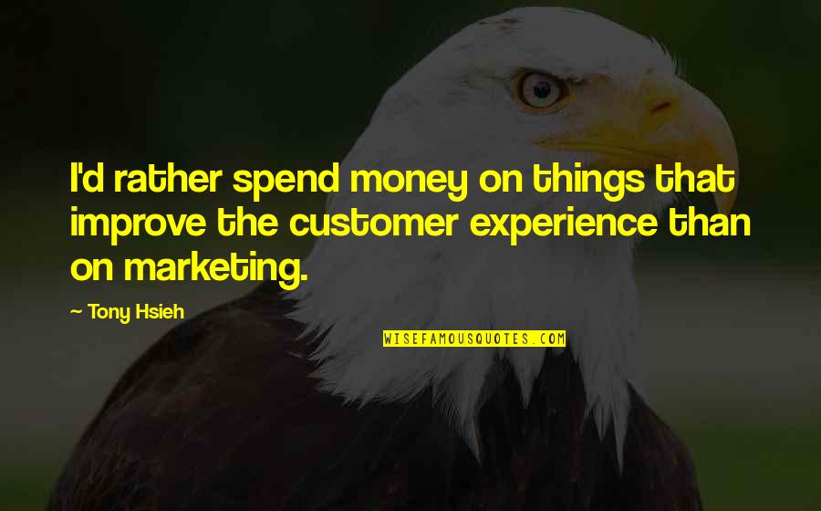 Lix Storm Quotes By Tony Hsieh: I'd rather spend money on things that improve