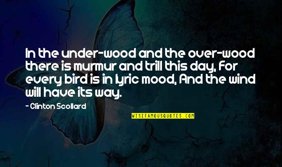 Lixiang Quotes By Clinton Scollard: In the under-wood and the over-wood there is