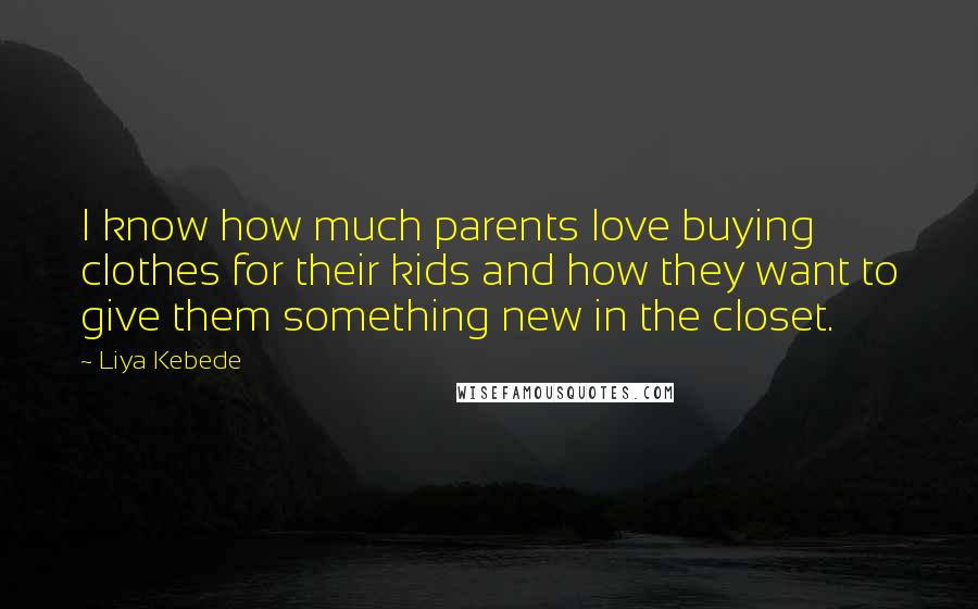 Liya Kebede quotes: I know how much parents love buying clothes for their kids and how they want to give them something new in the closet.