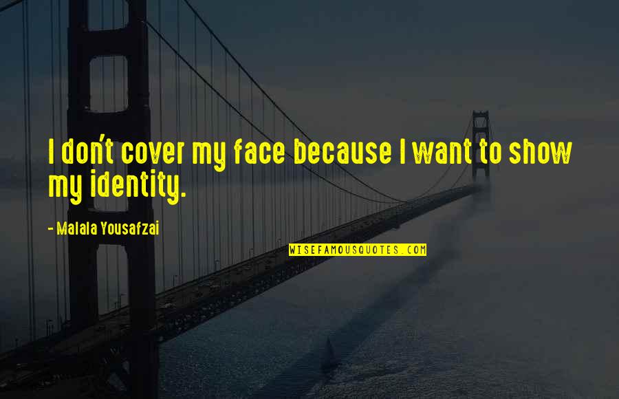 Liyana Name Quotes By Malala Yousafzai: I don't cover my face because I want