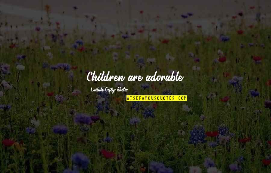 Liyanage V Quotes By Lailah Gifty Akita: Children are adorable. Liyanage V Quotes By Lailah Gifty Akita: Children are adorable.