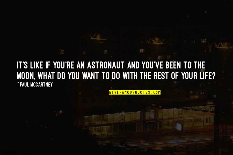 Liyaqat Ali Quotes By Paul McCartney: It's like if you're an astronaut and you've