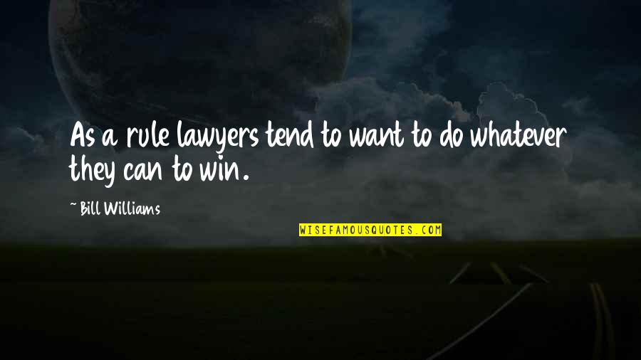 Liyaqat Parker Quotes By Bill Williams: As a rule lawyers tend to want to