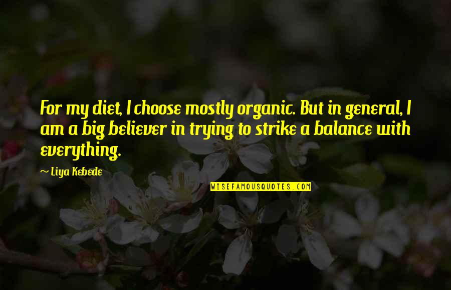 Liya's Quotes By Liya Kebede: For my diet, I choose mostly organic. But