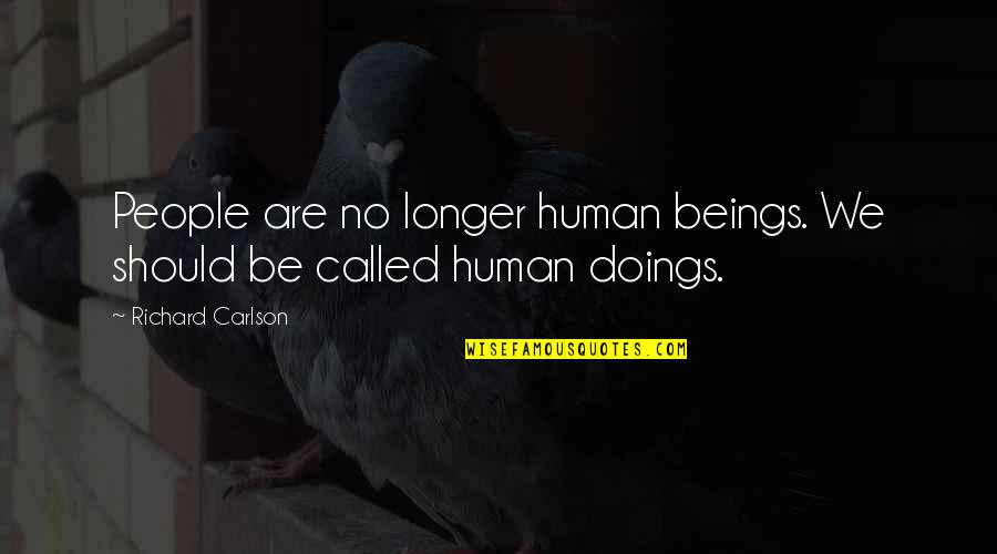 Liyas Red Quotes By Richard Carlson: People are no longer human beings. We should
