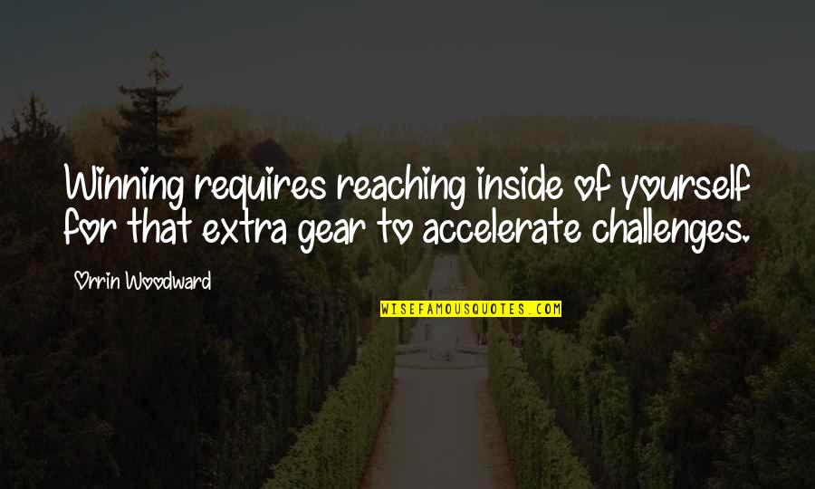 Liyer's Quotes By Orrin Woodward: Winning requires reaching inside of yourself for that