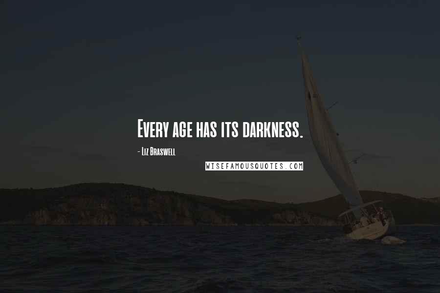 Liz Braswell quotes: Every age has its darkness.