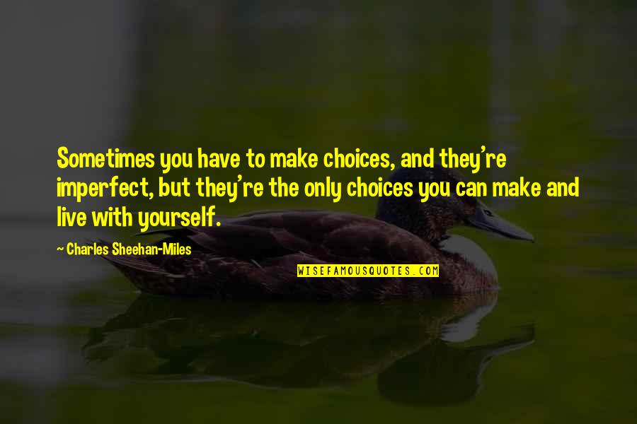 Liz Carlyle Quotes By Charles Sheehan-Miles: Sometimes you have to make choices, and they're