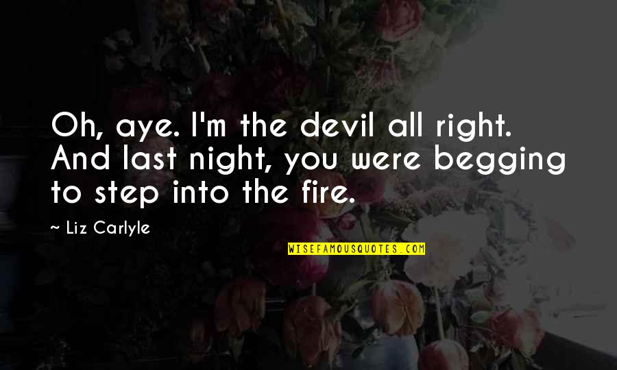 Liz Carlyle Quotes By Liz Carlyle: Oh, aye. I'm the devil all right. And