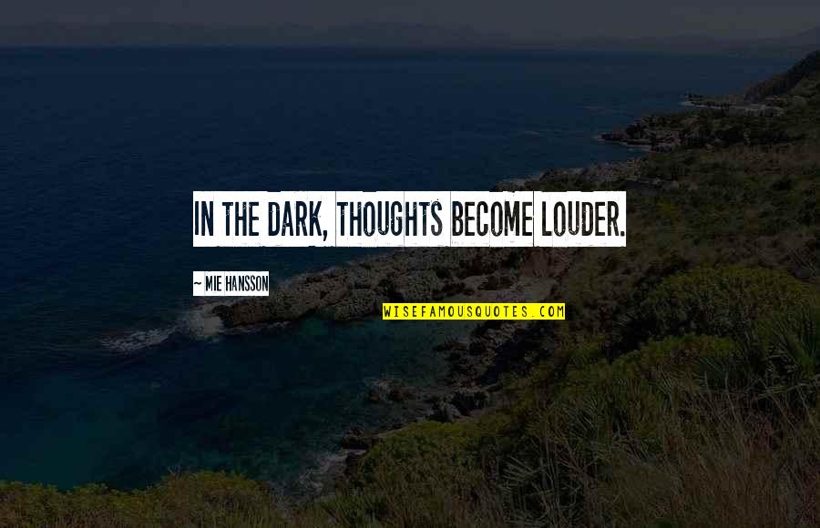 Liz Carpenter Quotes By Mie Hansson: In the dark, thoughts become louder. Liz Carpenter Quotes By Mie Hansson: In the dark, thoughts become louder.