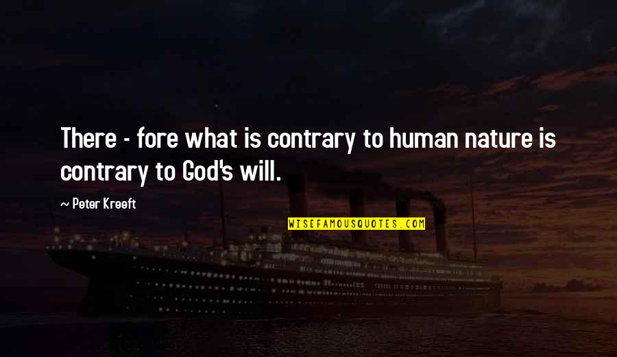 Liz Ellis Quotes By Peter Kreeft: There - fore what is contrary to human