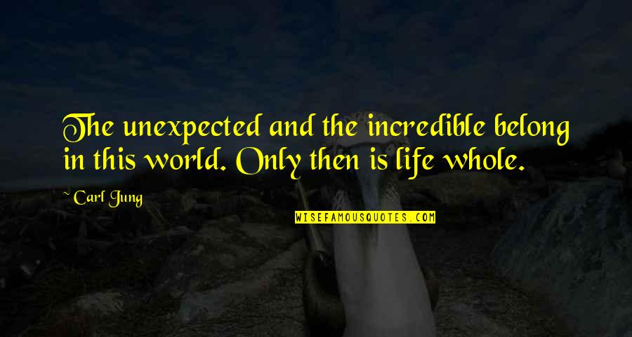 Liz Imbrie Quotes By Carl Jung: The unexpected and the incredible belong in this