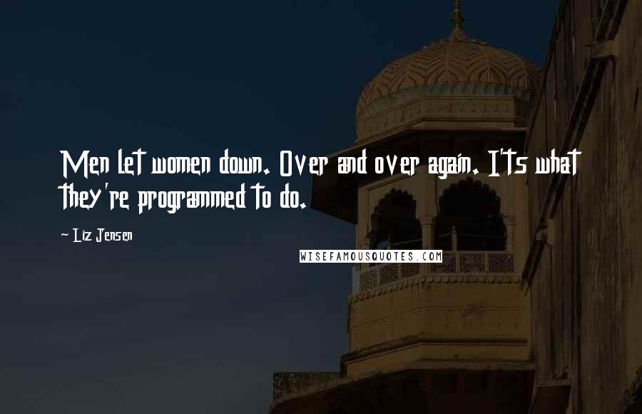 Liz Jensen quotes: Men let women down. Over and over again. I'ts what they're programmed to do.