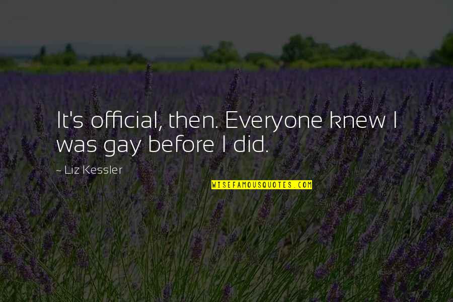Liz Kessler Quotes By Liz Kessler: It's official, then. Everyone knew I was gay
