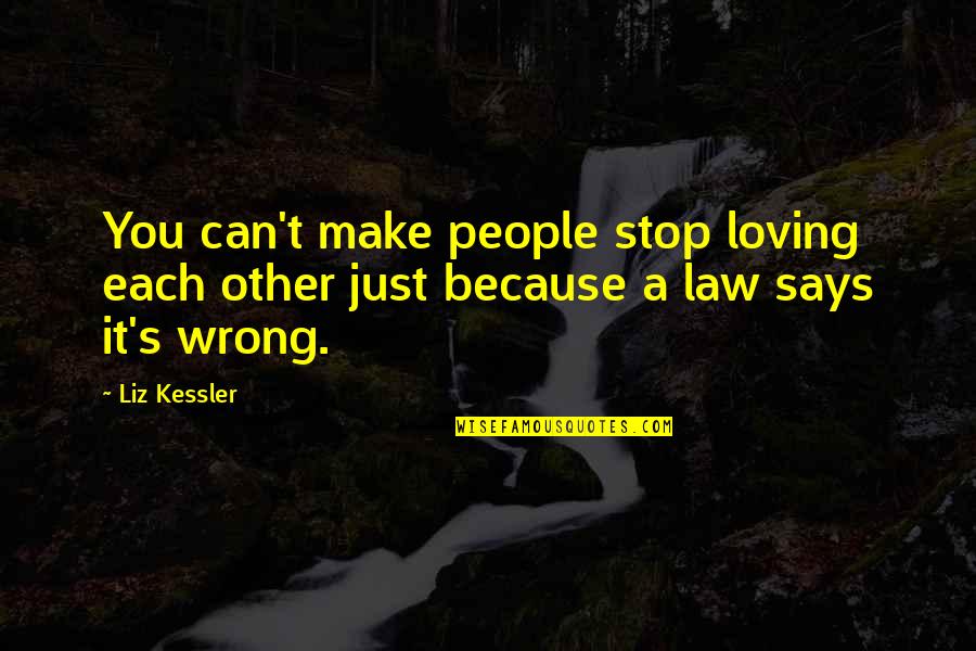 Liz Kessler Quotes By Liz Kessler: You can't make people stop loving each other
