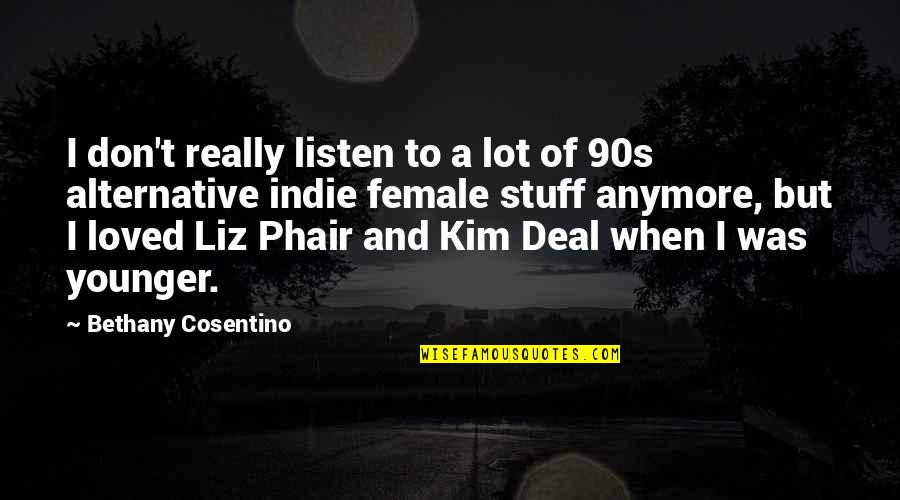 Liz Phair Quotes By Bethany Cosentino: I don't really listen to a lot of