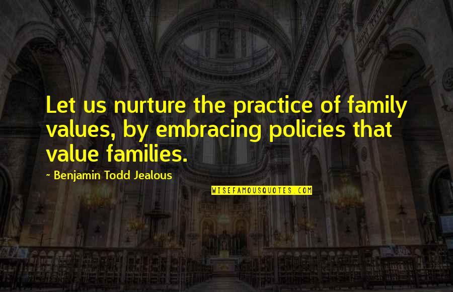 Liz Pichon Quotes By Benjamin Todd Jealous: Let us nurture the practice of family values,