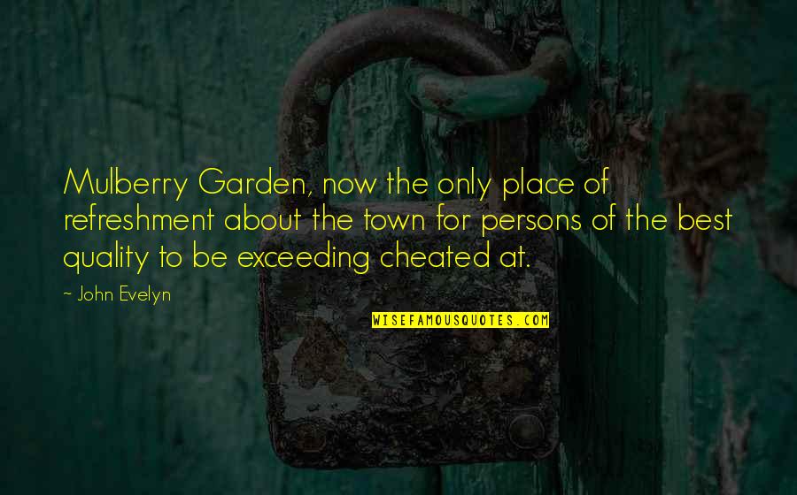 Liz Spocott Quotes By John Evelyn: Mulberry Garden, now the only place of refreshment