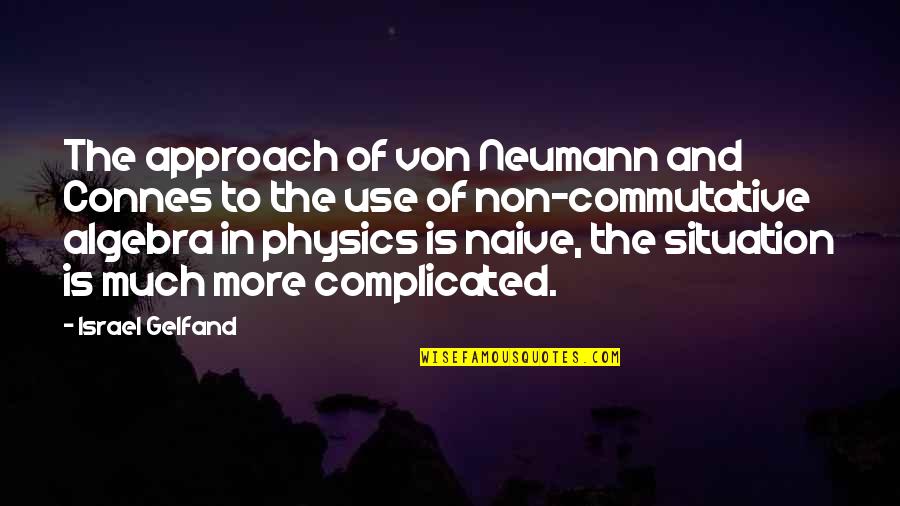 Liz Uy Quotes By Israel Gelfand: The approach of von Neumann and Connes to Liz Uy Quotes By Israel Gelfand: The approach of von Neumann and Connes to