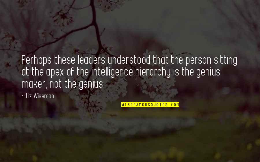 Liz Wiseman Quotes By Liz Wiseman: Perhaps these leaders understood that the person sitting Liz Wiseman Quotes By Liz Wiseman: Perhaps these leaders understood that the person sitting
