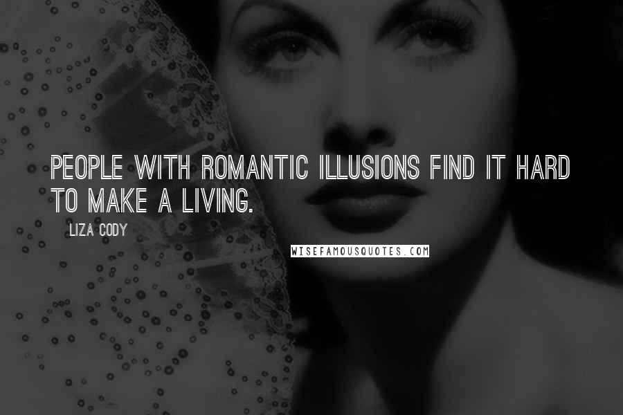 Liza Cody quotes: People with romantic illusions find it hard to make a living.